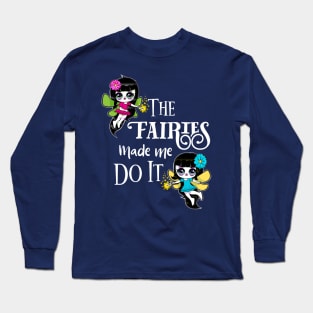 The Fairies Made Me Do It Fairies Magical Funny Long Sleeve T-Shirt